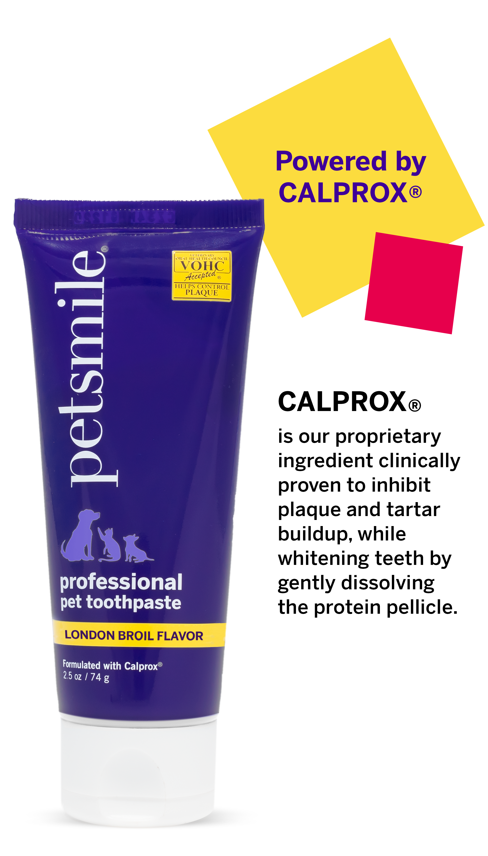 VOHC sealed small petsmile professional pet toothpaste , 2.5 OZ London Broil Flavor toothpaste , Small toothpaste with Calprox , Calprox for superior dental care , BPA free pet toothpaste , Calprox inhibits plaque and tartar
