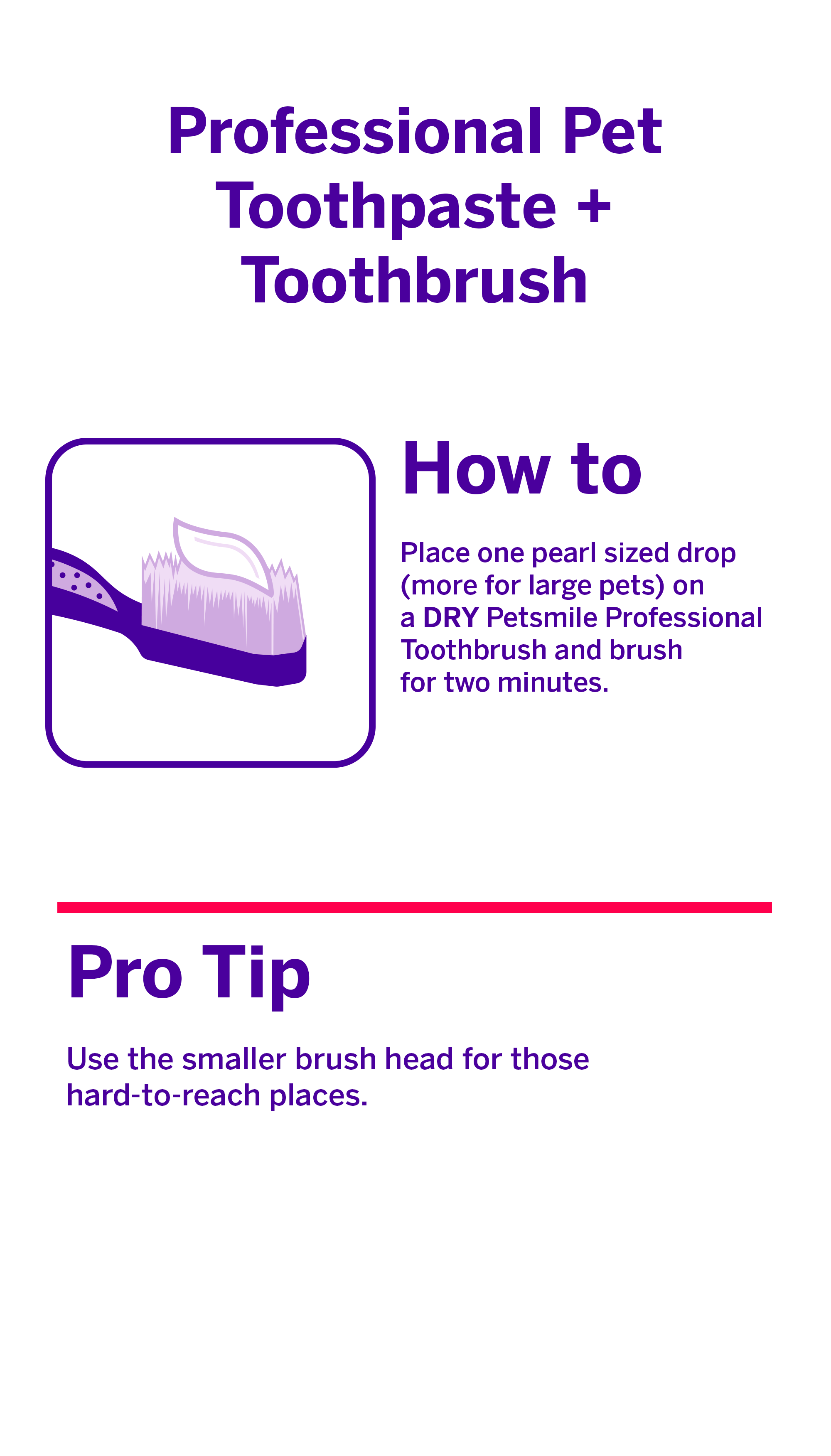 Instructions for using petsmile Professional Cat Toothpaste Rotisserie Chicken Small & Cat Toothbrush: follow illustrated guide, use a pearl-sized drop, brush for two minutes, and use the smaller head to target hard-to-reach plaque and tartar.